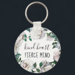 Kind Heart Fierce Mind Watercolor Floral Keychain<br><div class="desc">Kind Heart Fierce Mind Add Name Watercolor Floral Keychain.</div>