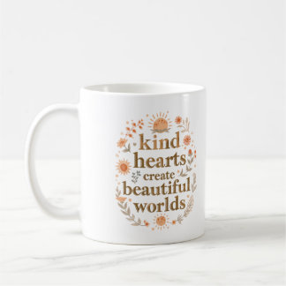 Kind Hearts Create Beautiful Worlds Inspirational Coffee Mug