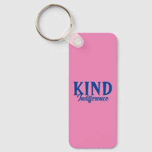 Kind Indifference Keychain