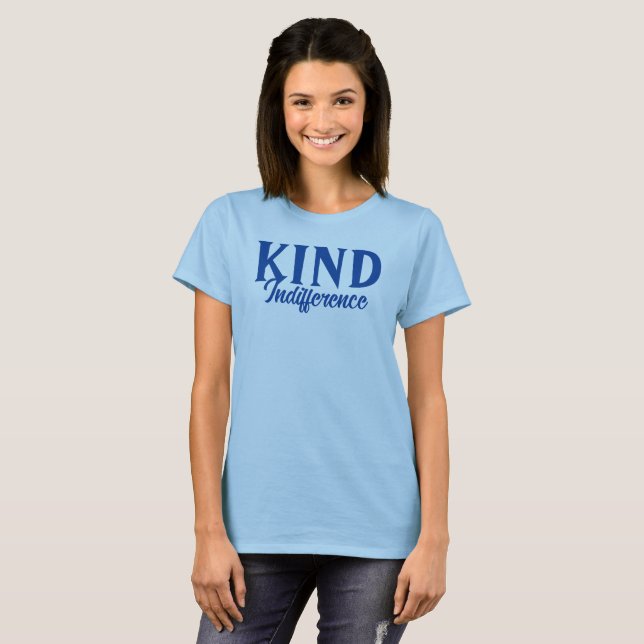 Kind Indifference T-Shirt (Front Full)