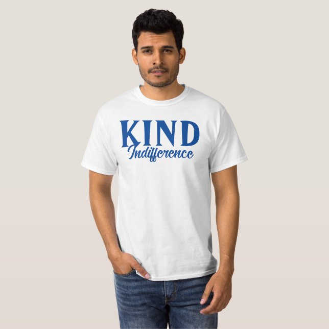 Kind Indifference T-Shirt (Front Full)
