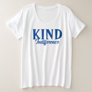 Kind Indifference T-Shirt Plus Size T-Shirt