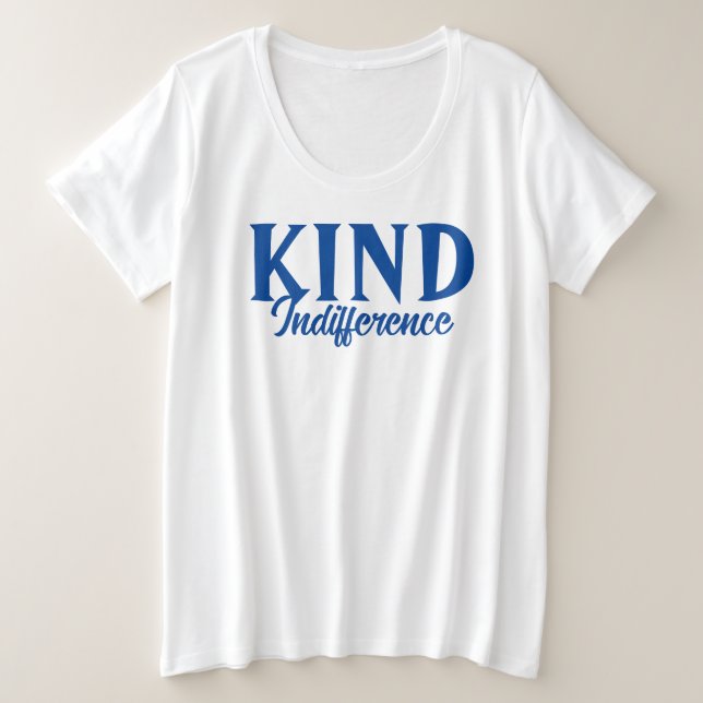 Kind Indifference T-Shirt Plus Size T-Shirt (Design Front)