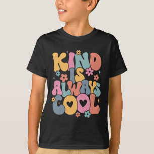 Kind Is Always Cool Groovy Teacher Be Kind Kindnes T-Shirt