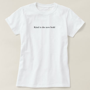 Kind is The New Bold Simple Custom T-Shirt