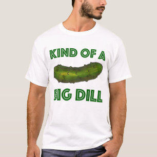 Kind of a Big Dill (Deal) Green Kosher Pickle Fan T-Shirt