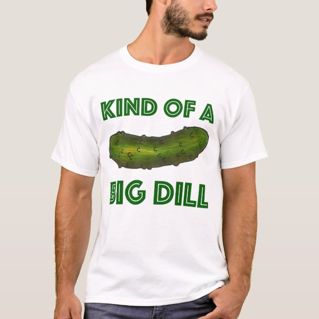 Kind of a Big Dill (Deal) Green Kosher Pickle Fan T-Shirt (Front)