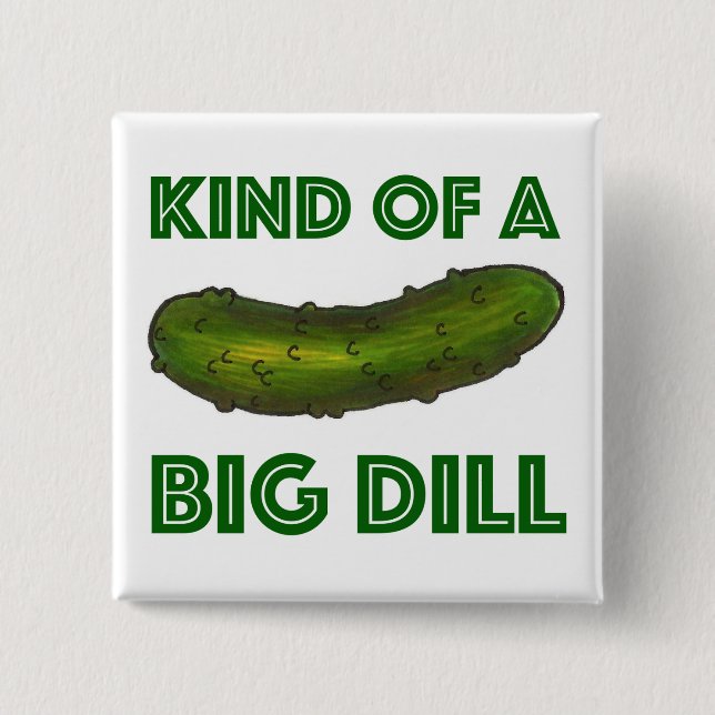 Kind of a Big Dill (Deal) Green Pickle Foodie 15 Cm Square Badge (Front)