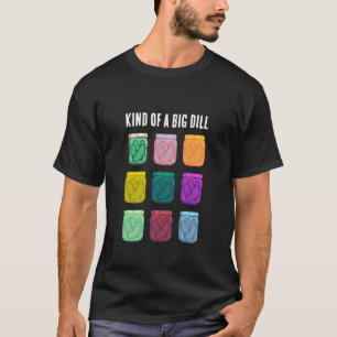 Kind of a Big Dill Funny Colourful Pickles T-Shirt