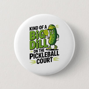 Kind of a big dill on the pickleball court funny 6 cm round badge