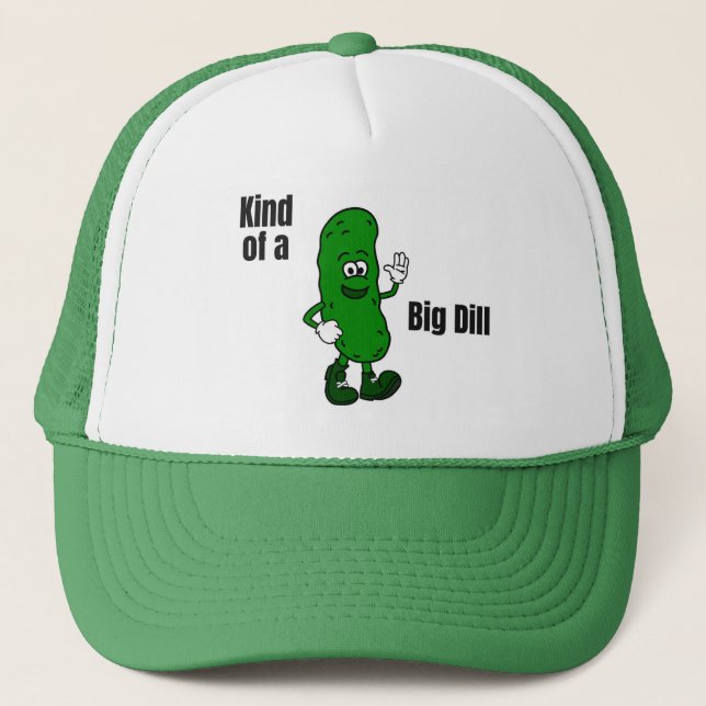 Kind of a Big Dill Trucker Hat (Front)