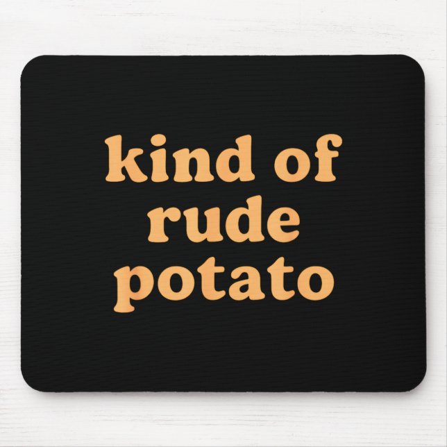 Kind Of Rude Tato, Sweet Tato And Rude Tatoes  Mouse Pad (Front)
