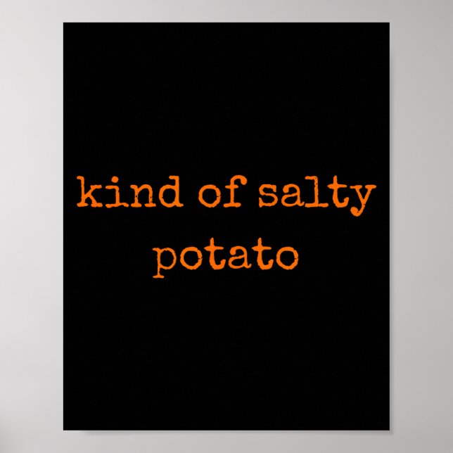 Kind Of Salty Tato Funny Sarcastic Quote For Moody Poster (Front)