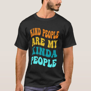 Kind People Are My Kinda People Funny Kindness Ant T-Shirt
