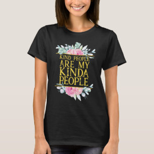 Kind People Are My Kinda People Positive Thoughts T-Shirt