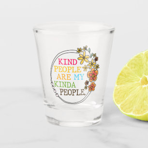 Kind People Are My Kinda People Shot Glass