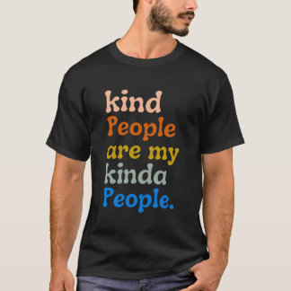kind people are my kinda people T-Shirt