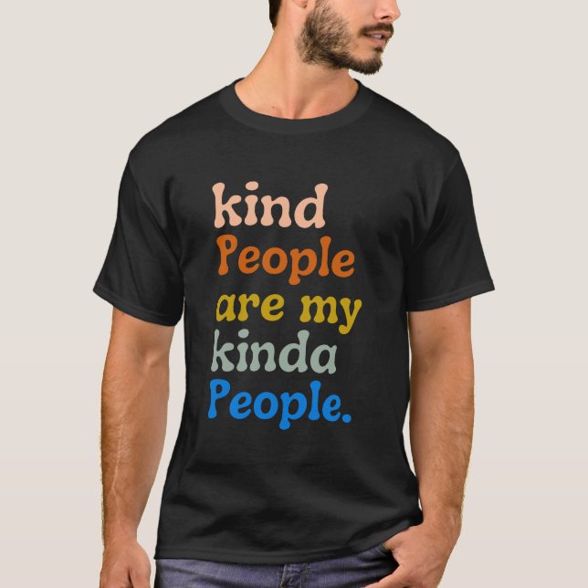 kind people are my kinda people  T-Shirt (Front)