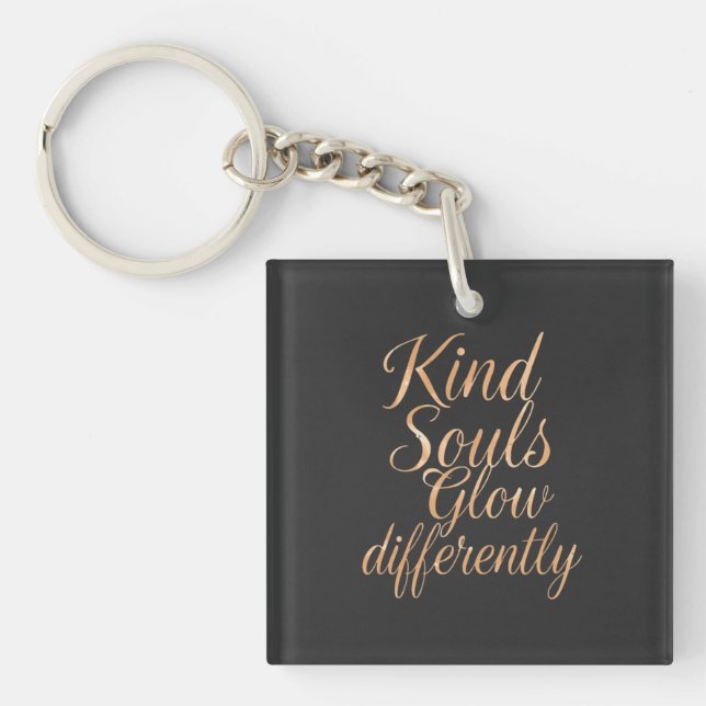 Kind Souls Glow Differently: Rose Gold Motivationa Key Ring (Front)