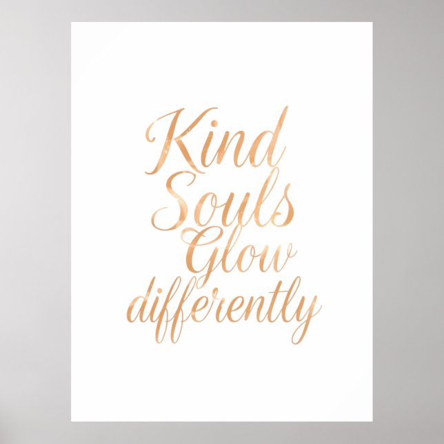 Kind Souls Glow Differently: Rose Gold Motivationa Poster (Front)