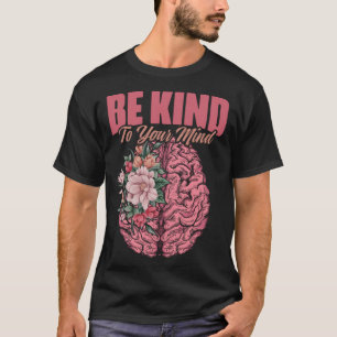 Kind To Mind Mental Illness Mental Health Awarenes T-Shirt
