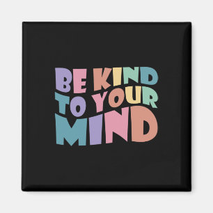 Kind To Your Mind Mental Health To Be Kind For Wom Magnet