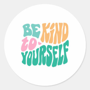 Kind To Yourself Positive Message Self Care Mental Classic Round Sticker
