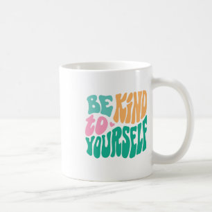 Kind To Yourself Positive Message Self Care Mental Coffee Mug
