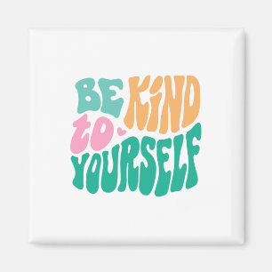 Kind To Yourself Positive Message Self Care Mental Magnet