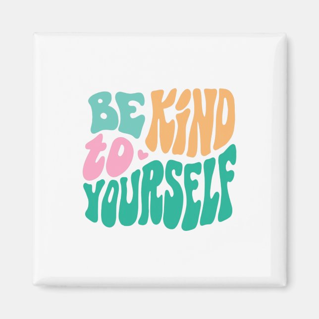Kind To Yourself Positive Message Self Care Mental Magnet (Front)