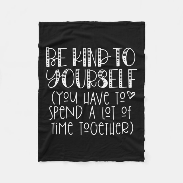Kind To Yourself Saying - Self Love Positive Think Fleece Blanket (Front)