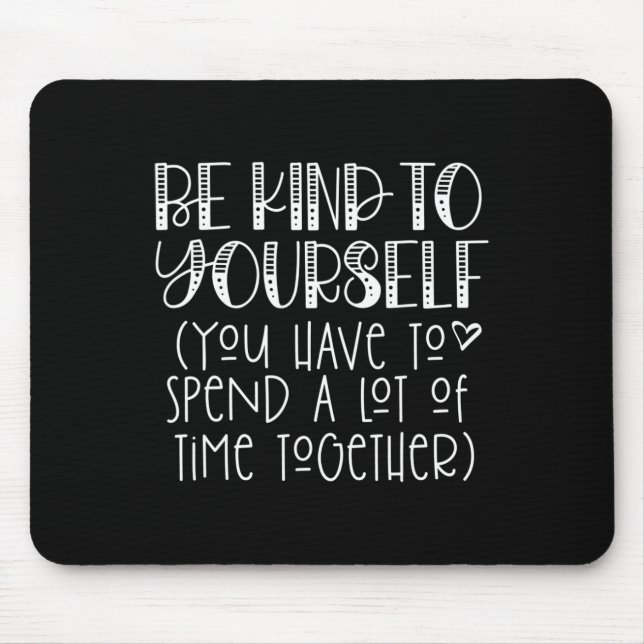 Kind To Yourself Saying - Self Love Positive Think Mouse Pad (Front)