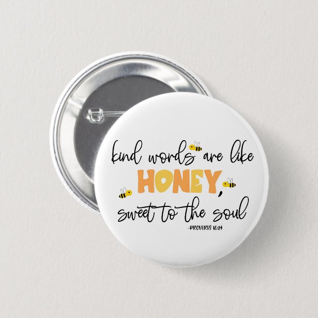 "Kind words are like honey, sweet to the soul" 6 Cm Round Badge (Front & Back)