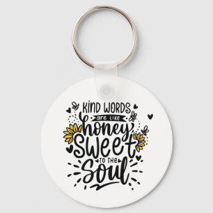 Kind words are like honey sweet to the soul key ring