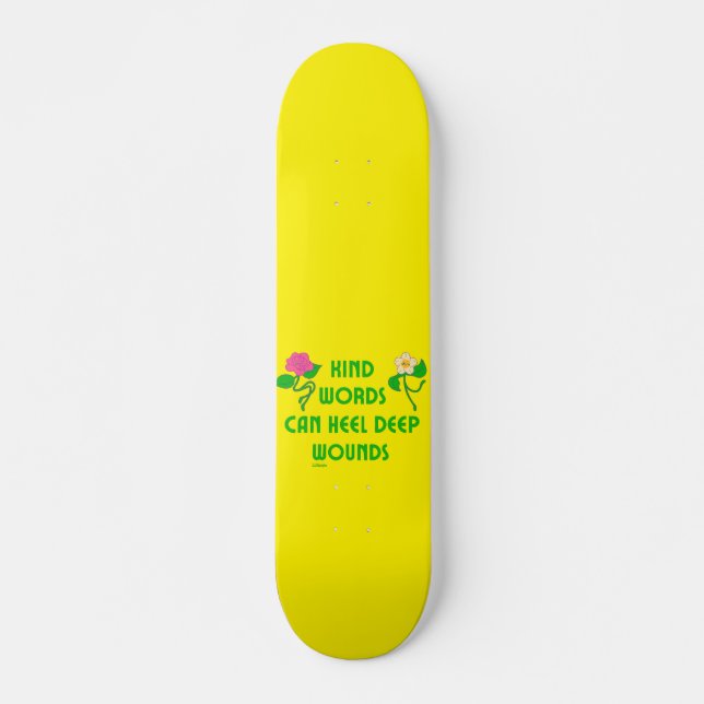 KIND WORDS CAN HEEL DEEP WOUNDS inspirational      Skateboard (Front)