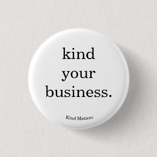 kind your business button