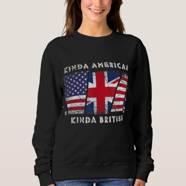 Kinda American Kinda British - Dual Citizenship Sweatshirt (Front)
