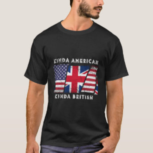 Kinda American Kinda British - Dual Citizenship T-Shirt