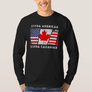 Kinda American Kinda Canadian Flag Dual Citizenshi T-Shirt