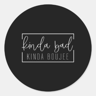 Kinda Bad Kinda Boujee Classic Round Sticker