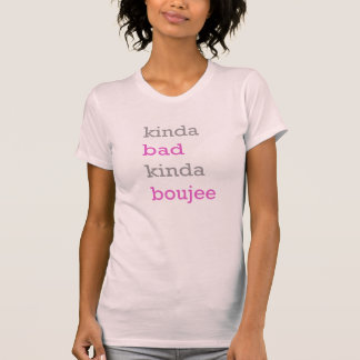 Kinda Bad Kinda Boujee T-Shirt