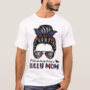 Kinda Busy Being A American Bully Mum Messy Hair M T-Shirt