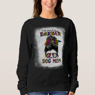 Kinda Busy Being A Barber And A Dog Mum Mother's D Sweatshirt