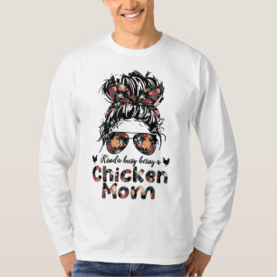 Kinda Busy Being A Chicken Mum Messy Bun Floral T-Shirt
