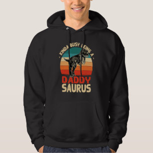 Kinda Busy Being A Daddy Saurus Daddy Humor Dad Hoodie
