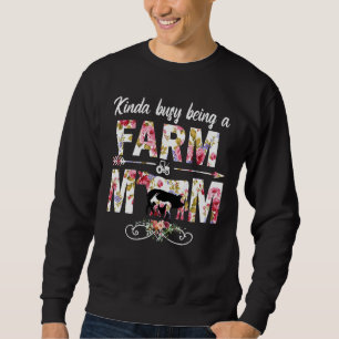 Kinda Busy Being A Farmer And A Cow Mum Fuuny Far Sweatshirt