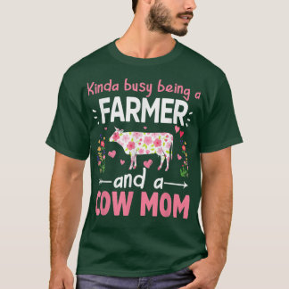 Kinda Busy Being A Farmer And A Cow Mum  Fuuny Far T-Shirt