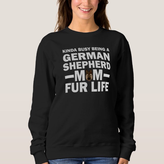 Kinda Busy Being A German Shepherd Mum  Dog Sweatshirt (Front)
