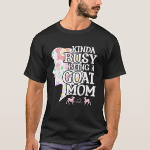 Kinda Busy Being A Goat Mum Goat Mum T-Shirt