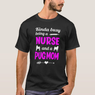 Kinda Busy Being A Mum With Pug And Working As A N T-Shirt